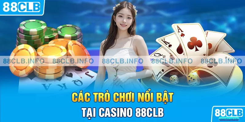 Các trò chơi nổi bật tại casino 88CLB
