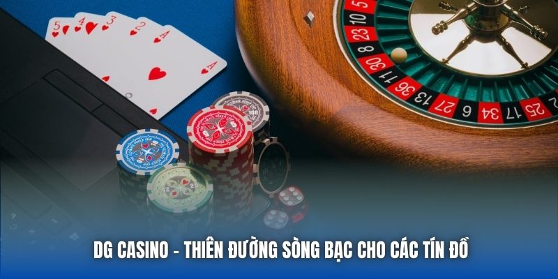 DG Casino - Thiên đường sòng bạc cho các tín đồ