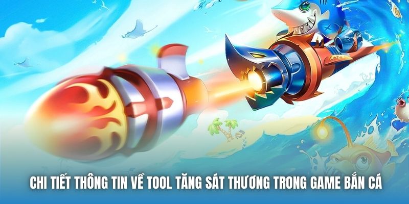 Chi tiết thông tin về tool tăng sát thương trong game bắn cá