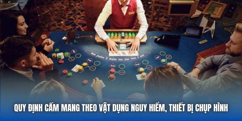 Quy định cấm mang theo vật dụng nguy hiểm, thiết bị chụp hình
