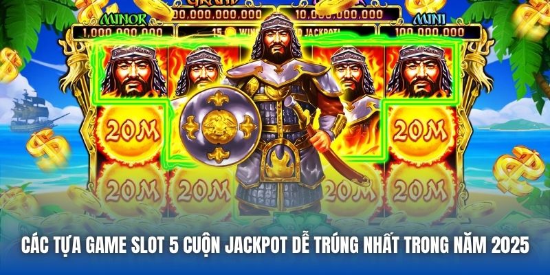 Các Tựa Game Slot 5 Cuộn Jackpot Dễ Trúng Nhất Trong Năm 2025
