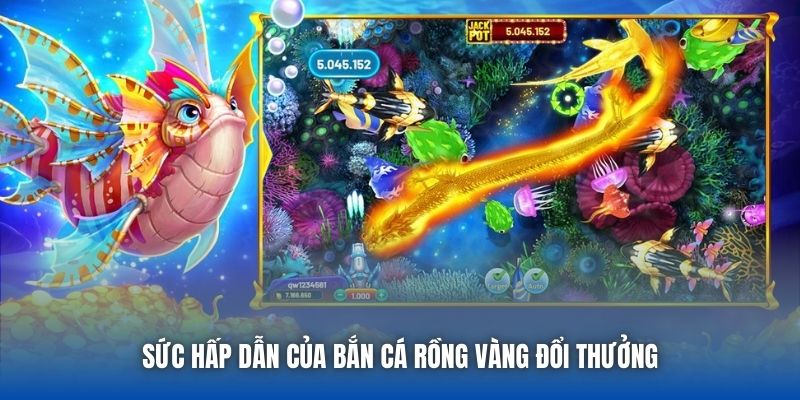 Sức hấp dẫn của bắn cá Rồng Vàng đổi thưởng