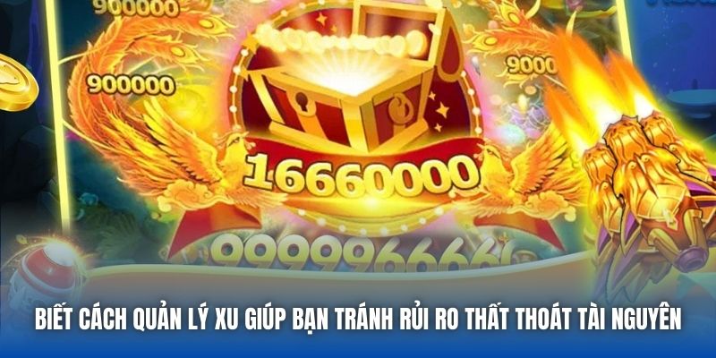 Biết cách quản lý xu giúp bạn tránh rủi ro thất thoát tài nguyên