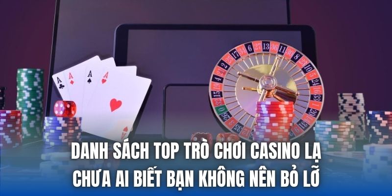 Danh sách top trò chơi casino lạ chưa ai biết bạn không nên bỏ lỡ