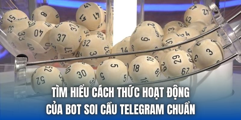 Tìm hiểu cách thức hoạt động của bot soi cầu Telegram chuẩn